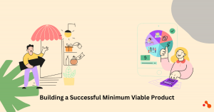 The Building of a Successful Minimum Viable Product The Key Strategies and the Best Practices The Building of a Successful Minimum Viable Product The Key Strategies and the Best Practices